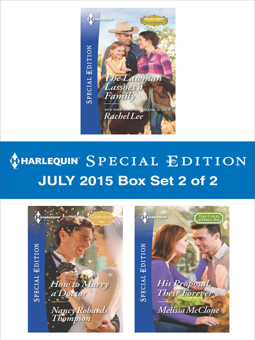 Title details for Harlequin Special Edition July 2015 - Box Set 2 of 2: The Lawman Lassoes a Family\How to Marry a Doctor\His Proposal, Their Forever by Rachel Lee - Available